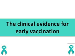 The clinical evidence for
early vaccination
 