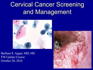 Cervical Cancer Screening
and Management
Barbara S. Apgar, MD, MS
FM Update Course
October 20, 2016
 