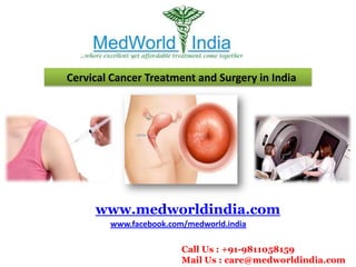 Cervical Cancer Treatment and Surgery in India

www.medworldindia.com
www.facebook.com/medworld.india
Call Us : +91-9811058159
Mail Us : care@medworldindia.com

 