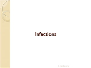 IInnffeeccttiioonnss 
dr. monika nema 
 