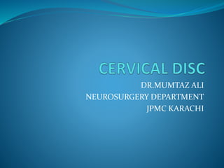 DR.MUMTAZ ALI
NEUROSURGERY DEPARTMENT
JPMC KARACHI
 