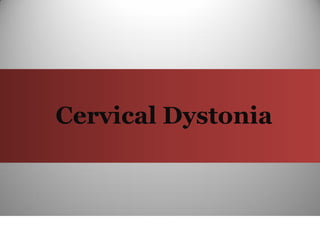 Cervical Dystonia
 