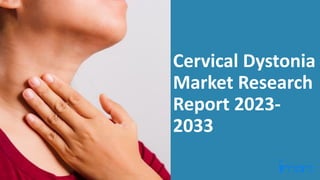 Cervical Dystonia
Market Research
Report 2023-
2033
 