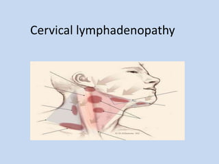 Cervical lymphadenopathy
 