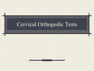 Cervical Orthopedic Tests
 