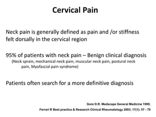 Neck pain is generally defined as pain and /or stiffness
felt dorsally in the cervical region
95% of patients with neck pa...