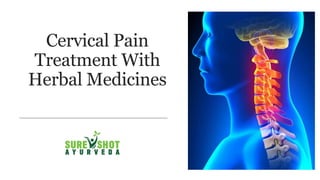 Cervical Pain
Treatment With
Herbal Medicines
 