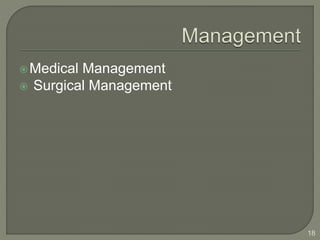 Medical Management
 Surgical Management
18
 
