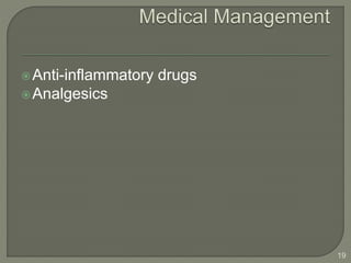 Anti-inflammatory drugs
Analgesics
19
 
