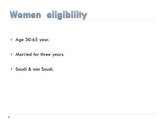  Age 30-65 year.
 Married for three years.
 Saudi & non Saudi.
 