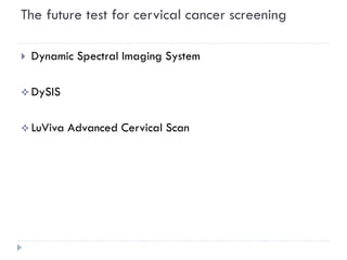The future test for cervical cancer screening
 Dynamic Spectral Imaging System
 DySIS
 LuViva Advanced Cervical Scan
 