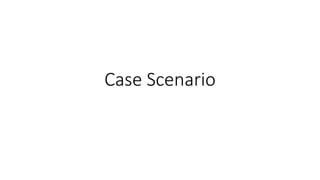 Case Scenario
 