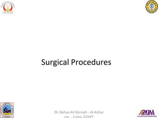 Surgical Procedures
Dr. Bahaa Ali Kornah - Al-Azhar
 