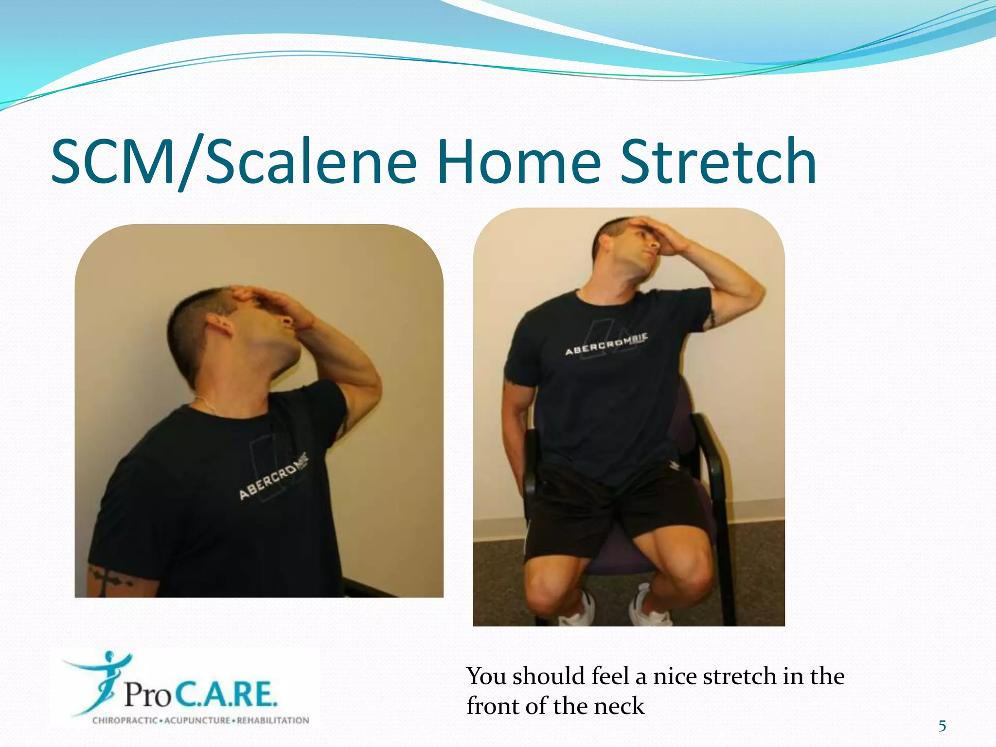 SCM/Scalene Home Stretch5You should feel a nice stretch in the front of the neck