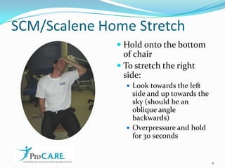 SCM/Scalene Home Stretch<br />Hold onto the bottom of chair<br />To stretch the right side:<br />Look towards the left sid...