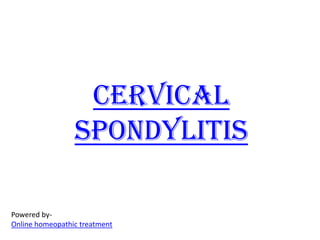 Cervical
                 spondylitis

Powered by-
Online homeopathic treatment
 