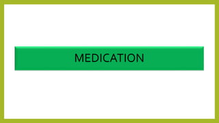 MEDICATION
 