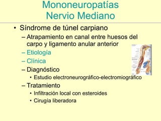 Mononeuropatías Nervio Mediano <ul><li>Síndrome de túnel carpiano </li></ul><ul><ul><li>Atrapamiento en canal entre huesos...