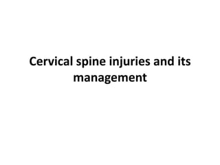 Cervical spine injuries and its
management
 