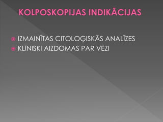  IZMAINĪTAS CITOLOĢISKĀS ANALĪZES
 KLĪNISKI AIZDOMAS PAR VĒZI
 