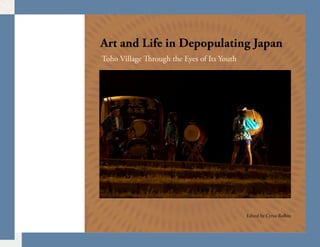Art and Life in Depopulating Japan
Toho Village   rough the Eyes of Its Youth




                                             Edited by Cyrus Rolbin
 