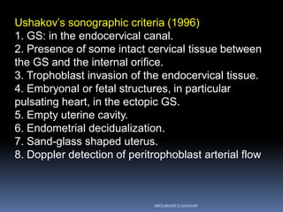 Ushakov’s sonographic criteria (1996)
1. GS: in the endocervical canal.
2. Presence of some intact cervical tissue between...