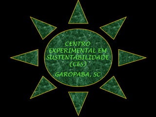 CENTRO EXPERIMENTAL EM SUSTENTABILIDADE (CES) GAROPABA, SC 