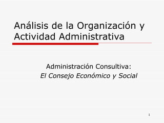 Análisis de la Organización y Actividad Administrativa Administración Consultiva: El Consejo Económico y Social 