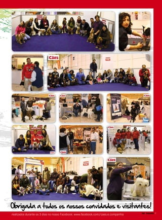 11Cães&Companhia
realizados durante os 3 dias no nosso Facebook: www.facebook.com/caes.e.companhia
Obrigada a todos os nossos convidados e visitantes!
 