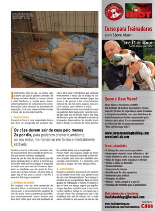 I
nfelizmente, hoje em dia, os nossos cães
acabam por passar grandes períodos de
tempo sozinhos devido às nossas rotinas
e vidas familiares, e, muitas vezes, desen-
volvem problemas de comportamento como:
destruição, ladrar excessivo ou ansiedade por
separação. É por isso, imprescindível ensinar
o nosso cão a como estar sozinho.
1. Exercício físico
O exercício físico é uma necessidade básica
que deve ser assegurada em qualquer cão.
vida e bem-estar. Entendemos que estimular
mentalmente o nosso cão se traduz no col-
matar das necessidades mentais (jogos que
façam o cão pensar) e dos comportamentos
naturais do cão (tais como, escavar, roer, pro-
curar comida, usar o olfato e a visão).
Para satisfazermos esta necessidade do nosso
cão podemos fazer jogos como esconder comi-
da pela casa (ou na divisão onde o cão fica),
dar-lhe ossos para roer, alimentá-lo através de
brinquedos dispensadores de comida (como
bolas e Kongs) ou através do treino positivo.
Os cães devem sair de casa pelo menos
2x por dia, para poderem cheirar o ambiente
ao seu redor, mantendo-se em forma e mentalmente
estáveis
Lembre-se que se o cão estiver cansado, mui-
to provavelmente terá vontade de dormir as-
sim que estiver sozinho e sossegado.
Antes de sair de casa, dê um passeio que ele
possa apreciar, deixe-o cheirar e permita que
corra sem trela num local seguro e adequado
ou então com uma trela de 20 metros. Apro-
veite as atividades que ele gosta de fazer,
como por exemplo, brincar com uma bola ou
jogar tug of war, para o cansar e dar-lhe o
exercício físico que é essencial.
2. Estimulação mental
Em conjunto com um nível apropriado de
exercício físico, a estimulação mental é es-
sencial para o desenvolvimento saudável de
um cão, assim como na prevenção de proble-
mas comportamentais. Juntos formam uma
base bem sólida para uma boa qualidade de
Na verdade, basta usar a imaginação.
Procure fazer uma pequena sessão de treino
antes de sair e enquanto este está sozinho dei-
xe-o ocupado com umas das atividade men-
cionadas anteriormente. É o momento certo
para ele se ocupar com uma dessas tarefas.
3. Crate training
Durante as primeiras semanas de um cachorro
ou cão adulto na sua nova casa, aposte no uso
de uma crate (transportadora). Para começar a
introduzi-la no seu quotidiano, faça um treino
gradual de habituação à mesma. O objetivo é
que se torne um espaço seguro que significa
sempre algo bom e positivo para o cão, e nun-
ca deve significar castigo ou um espaço que o
cão quer evitar. Para conseguirmos que o cão
estabeleça este tipo de relação com a crate,
vamos introduzi-la aos poucos na vida do cão,
A Alice, com 8 semanas, já
aprendeu a gostar de dormir
sozinha dentro da crate.
 