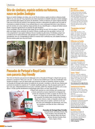 Cães&Companhia8
Notícias
Novo canil
para Barreiro e Moita
O novo Centro Intermunicipal
de Recolha de Animais Errantes
ficará localizado junto ao
Mercado Abastecedor do Barreiro
e irá contemplar 33 boxes para
cães, celas de quarentena, um
gatil e um espaço administrativo.
O arranque da obra está previsto
para este verão, sendo o valor
inicial da obra de cerca de 335
mil euros.
“Encantadora de Gatos”
em Lisboa
Vicky Halls vai estar a 7 de
março, no Centro Cultural de
Belém, em Lisboa. Um evento
promovido pelo Hospital do
Gato, com o apoio da revista
"Cães & Companhia".
CÃOaroma no Fundão
Formação e passeio com
Fernanda Botelho no dia 7 de
março, no qual se vai fazer uma
introdução às plantas aromáticas
e medicinais. Saiba como tratar
e prevenir alguns problemas
comuns dos animais com
plantas e como construir uma
coleira repelente natural, entre
outras coisas. Organizado por
d'Alpetratínia. Mais informações:
964 939 072.
Curso para treinadores
Curso para treinadores com
Steve Mann, Presidente do
IMDT – Institute of Modern Dog
Trainers, nos dias 14 e 15 de
março, em Santa Maria da Feira.
Para mais informações:
itsallaboutdogs@hotmail.com
Teatro “Sílvia”
Sílvia é o nome da cadela de
Gonçalo e Catarina e dá título a
esta comédia em cena no Teatro
Villaret, em Lisboa, até 15 de
março. Conheça este estranho
“triângulo amoroso”
que mistura humor com ternura.
www.facebook.com/villaret.teatro
Seminário de Grooming
Seminário Artero, com
Workshop, no dia 22 de março,
na Exponor, com Luis Martín del
Río (stripping) e Ángel Esteban
(tesoura).
Para mais informações:
artero.portugal@gmail.com
Aranhas e Escorpiões
A Exposição"O Fascinante Mundo
das Aranhas e dos Escorpiões"
está patente até 5 de abril no
Museu Nacional de História
Natural e da Ciência, em Lisboa.
www.facebook.com/MUHNAC
Medicina Felina
O Congresso Europeu de
Medicina Felina 2015 irá
realizar-se de 1 a 5 de julho
no Porto. Com três temáticas:
dermatologia, hematologia e
controlo de fertilidade.
www.icatcare.org:8080
/isfm-congress
Órix-de-cimitarra,espécieextintanaNatureza,
nascenoJardimZoológico
Nasceu no Jardim Zoológico, em Lisboa, uma cria de Órix-de-cimitarra, espécie já extinta na Natureza desde
2000.A cria, com cerca de 15 kg, representa uma vitória importante no trabalho realizado no Jardim Zoológico
pela conservação desta espécie, que passou de abundante a extinta na Natureza em apenas algumas décadas.
Cada nova cria de Órix-de-cimitarra é uma esperança real para a sobrevivência da espécie, que já só pode ser
encontrada ao cuidado do Homem.A sua extinção deveu-se a uma combinação letal entre a caça intensiva a
partir de veículos com armas modernas, longos períodos de seca, desertificação e a redução de habitat natural
devido à expansão agrícola local e ao pastoreio de gado doméstico.
Como curiosidade, o Órix-de-cimitarra pode chegar até aos 200 kg e ter até 1,50 m de altura. É conhecido
pelos seus longos cornos, existentes nos machos e fêmeas, curvados para trás, que podem ir até aos 1,20
m de comprimento. É uma espécie herbívora.Vive em manadas de, pelo menos, 10 indivíduos, sempre com
a existência de um macho dominante. Cada gestação tem a duração de cerca de 8 meses e a fêmea tem,
normalmente, uma cria.A longevidade da espécie na natureza não é conhecida mas, sob cuidados humanos, o
Órix-de-cimitarra pode viver cerca de 30 anos.
PousadasdePortugaleRoyalCanin
comparceriaDogFriendly
Teve início em fevereiro uma parceria de colaboração entre as Pousadas de Portugal e a Royal Canin que visa
promover o conceito de “férias com o seu cão”. É cada vez mais evidente que os cães são considerados como
membros da família e, como tal, devem poder estar presentes em todos os momentos, inclusive nas férias.
As Pousadas de Portugal estão atentas às tendências do mercado e convidam os cães dos seus clientes para
usufruírem da estadia em conjunto em 17 unidades espalhadas pelo país. Cães de pequeno porte (até 15
kg) e cães guia, independentemente do seu peso e tamanho, podem ficar alojados nos quartos com os seus
donos e circular, quando devidamente acompanhados pelos donos, em áreas especificadas.
A Royal Canin associou-se a esta iniciativa, por considerar que
a mesma representa um passo importante na integração dos
animais de companhia em todos os aspetos da vida dos seus
donos e na criação de um mundo melhor para os animais
de companhia. No âmbito desta iniciativa Dog Friendly a
Royal Canin oferece a todos os hóspedes caninos um kit
de boas-vindas para os ajudar a sentirem-se em casa
que inclui uma embalagem de alimentação, uma cama,
um comedouro, uma base de chão e ainda sacos
higiénicos.
Pousadas de Portugal Dog Friendly:
Caniçada-Gerês, Guimarães, Amares, Vila
Pouca da Beira, Serra da Estrela, Ria,
Viseu, Palmela, Alvito, Vila Viçosa,
Alcácer, Marvão, Arraiolos, Estoi,
Tavira, Sagres e Horta.
 