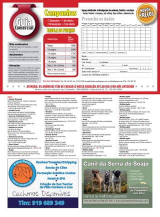 GuiaComercial
Para mais informações: Tel: 218 310 932, Fax: 218 310 939 ou publicidade.caes@grupov.com • a.lobo@grupov.com I Tlm.: 912 563 701
Espaço dedicado à divulgação de animais, hotéis e serviços
- treino, banhos e tosquias, pet sitting, lojas online e alimentação.
Atenção:
De acordo com oArtigo 9.º, da Lei n.º 49/2007, de 31 deAgosto,
Artigo 9.º, referente à “Comercialização de animais e publici-
dade”,“É proibida a publicidade à comercialização de animais
perigosos ou potencialmente perigosos.”.A lista portuguesa
de raças potencialmente perigosas inclui sete raças:American
StaffordshireTerrier, Cão de Fila Brasileiro, DogueArgentino, Pit
BullTerrier, Rottweiler, Staffordshire BullTerrier eTosa Inu.
Não assinantes
• Preencha o quadro com maiúsculas, 1 caracter
por quadrado;
• Por linha 1,5€ IVA incluído (Preço por inserção/mês).
Assinantes
• Os seus dois primeiros anúncios por mês são grátis
(a partir do 3º anúncio aplicam-se os preços em vigor).
ATENÇÃO: Os ANúNCiOs Têm dE ChEGAr à NOssA rEdAÇÃO ATé AO diA 8 dO mês ANTEriOr
Assinale os meses em que deseja publicar o seu anúncio
JAN FEV MAR ABR MAI JUN JUL AGO SET OUT NOV DEZ
CãES GATOS OUTROS ANIMAIS HOTéIS SERVIçOS
1
2
3
4
5
6
7
Nome.............................................................................................................................
Morada ..........................................................................................................................
Cód. Postal................ Localidade...................................................................................
Tel. .................................Fax .................................E-mail..............................................
Nº Contribuinte.................................................................. Assinante |__|__|__|__|__|
Junto envio cheque nº...................................... do Banco..............................................
à ordem de: EDITORIAL GRUPO V
Módulo/Tipo
Valor
mensal*
(IVA incl.)
Página 500€
1/2 página 250€
1/3 página 175€
1/4 página 150€
1/8 página 75€
Mód. 2 (44 x 50mm) 40€
Mód. 1 (44 x 25mm) 20€
*Oferta de layout do anúncio.
Preencha os dados
Cães
Alaskan Malamute•
Wolves Silhouette Kennel. Criadores e Expositores.
Cachorros disponiveis.
Com afixo, vacinados e desparasitados. Pais à vista.
www.facebook.com/christina.eusebio.73
)219 813 794 ou 966 179 081
Airedale Terrier•
Criação familiar selecionada. Excelente Pedigree.
http://airedaleterrier.webnode.pt/ )918 957 242
American Staffordshire Terrier•
Cachorro macho com LOP. Canil legalizado.
www.casaperes.pt )962 911 576
Barbado da Terceira•
Afixo Aradik.Vacinados, desparasitados e chip.
www.aradik.net )962 960 027
Barbado da Terceira•
Canil Monte de Magos.
Ninhada disponível de boa ascendência.
Afixo, vacina e chip. www.montedemagos.com
)933 779 202
Barbado da Terceira•
Quinta dos Salgueiros. Criação e seleção.Afixo, LOP,
vacinados, desparasitados e chip.
)914 714 782 ou 966 234 889
Basset Hound•
Cachorros bicolores e tricolores.LOP,Afixo,vacinados e
desparasitados.valedepimpearl@hotmail.com )918 622 190
Beagle•
Macho disponível para cruzas. Plum the Lord Beag of
Franco’s Valey. Campeão de Portugal. BOB 2010.Tricolor.
Várias vezes premiado. )967 172 418
Beagle•
Ninhada disponível filho de CH de Portugal e linha de
multi-campeões. Excelente para exposição e companhia.
Pais à vista. LOP, chip e Afixo.Vacinados e desparasitados.
)967 172 418
Bichon Maltês•
Brancos dos pequeninos.Vacinados e desparasitados. LOP.
Pinhal Novo. )212 381 861 ou 963 503 934
Boerboel•
O Mastiff sul africano. Poderoso cão de guarda e
companhia. Criação e seleção das melhores linhas de
sangue. Importação direta da África do Sul. Garantimos
saúde, caráter e beleza.
http://www.kanimanboboerboels.com )919 472 720
Boerboel•
Canil Serra do Soajo. Bom caráter.
)914 542 892
Bouledogue Francês•
Excelente ninhada com LOP.Vacinados e desparasitados.
)212 381 861 ou 963 503 934
Bouvier Bernois•
Ninhada disponível com LOP e Afixo.
)917 331 355
Bouviers Bernois•
Moinhos d'Alvura. Seleção e Criação.
Saúde e Caráter. Controlo de displasia.
http://moinhos-alvura.planetaclix.pt )229 723 281
Boxer•
Afixo da Casa Redonda. Fulvo e tigrado.Vacinados,
desparasitados. LOP. Ótimo caráter. Excelentes para
exposição, companhia e guarda.
Facilita-se pagamento. )964 193 102 ou 919 293 541
Boxer•
Filhos de Bugatti D’Al Canycorggo e Bionda del Colle
d’ell’infinito. LOP e Afixo. Excelentes linhas de sangue.
Descendentes de Campeões. Mealhada.
www.dal-canycorggo.net
)919 326 312
Boxer•
Cachorros disponíveis.Tigrados e fulvos.Vacinados,
desparasitados, LOP.Afixo De Ybraibox. Ótimo caráter.
Excelentes para Exposição, companhia e guarda.
ybraibox@gmail.com
)919 620 488
Boxer•
Com LOP,Afixo, vacinados. Ninhadas ocasionalmente
disponíveis. )914 142 520
Boxer•
Linha de sangue topo da raça. Linha feminina selecionada
sete gerações. www.vonhauslusitania.com
)964 035 862
Bull Terrier•
Bullema Criação Especializada, ninhada disponível.
enio.velho@mail.com )965 770 548
Bull Terrier•
Ninhada disponível. www.douricobulls.no.sapo.pt
)919 478 093 ou 919 872 409
Bull Terrier•
Ninhada disponível. LOP, vacinados e desparasitados.
pitybully@hotmail.com )931 197 636
Bulldog Inglês•
Os Toliños do Ferrol. Criação e seleção.
www.ostolinosdoferrol.es
)0034 629 050 847 ou 0034 986 711 755
Bulldog Inglês•
Cachorros disponíveis para entrega. Com LOP,Afixo,
vacinados, desparasitados e chip.
valedepimpearl@hotmail.com )918 622 190
Bulldog Inglês•
Excelente linhagem e pedigree.
Filhos de Campeã de Portugal. )964 773 667
Bulldog Inglês•
Cachorros das melhores linhagens. LOP, vacinas e chip.
Aceito reservas. www.valedeleaobulldog.com
)918 628 276
Bulldog Inglês•
TOP BULLDOG 2011, 2012 e 2013 (AARB) Campeão
de Portugal Júnior 2013 “Brutus de Cabanela Cans at
Rembombory”. Disponível para cruzamentos com fêmeas
selecionadas. www.bullsfairytale.com )967 154 504
Bulldog Inglês•
Criação selecionada e responsável em ambiente familiar.
Cachorros ocasionalmente disponíveis.Aceita-se reservas
para futuras ninhadas. Facebook: "Bullsfairytale Show
Bulldogs" www.bullsfairytale.com
)967 154 504
Bulldog Inglês•
Excelente ninhada, descendentes de Campeões do
Mundo. Cachorros entregues com LOP,Afixo, vacinados e
desparasitados.
)966 341 313
Cane Corso•
Canil Serra do Soajo. Bom caráter. )914 542 892
Caniche Toy•
Brancos, pequeninos, vacinados, desparasit. com LOP.
Pinhal Novo. )212 381 861 ou 963 503 934
• 5 inserções + 1 de oferta
• 10 inserções + 2 de oferta
Campanhas
TABELA dE PrEÇOs
Recorte e envie este cupão para: Cães & Companhia - GUIA COMERCIAL • Campo Grande 56, 7A • 1700-093 LISBOA
NOvOs
PrEÇOs
 