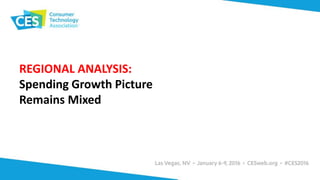 REGIONAL ANALYSIS:
Spending Growth Picture
Remains Mixed
 
