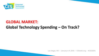 GLOBAL MARKET:
Global Technology Spending – On Track?
 