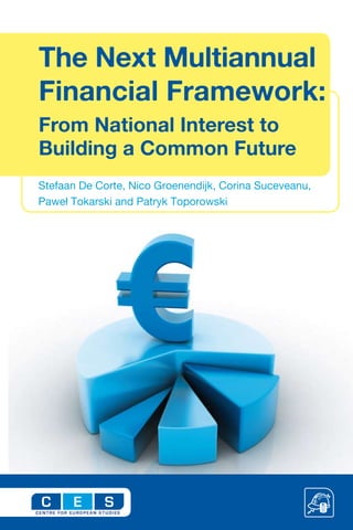 The Next Multiannual
Financial Framework:
From National Interest to
Building a Common Future
Stefaan De Corte, Nico Groenendijk, Corina Suceveanu,
Paweł Tokarski and Patryk Toporowski




C     E     S
 