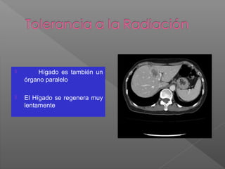  Hígado es también un
órgano paralelo
 El Hígado se regenera muy
lentamente
 