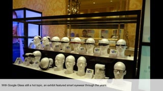 With Google Glass still a hot topic, an exhibit featured smart eyewear through the years.
 