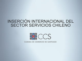 INSERCIÓN INTERNACIONAL DEL SECTOR SERVICIOS CHILENO 