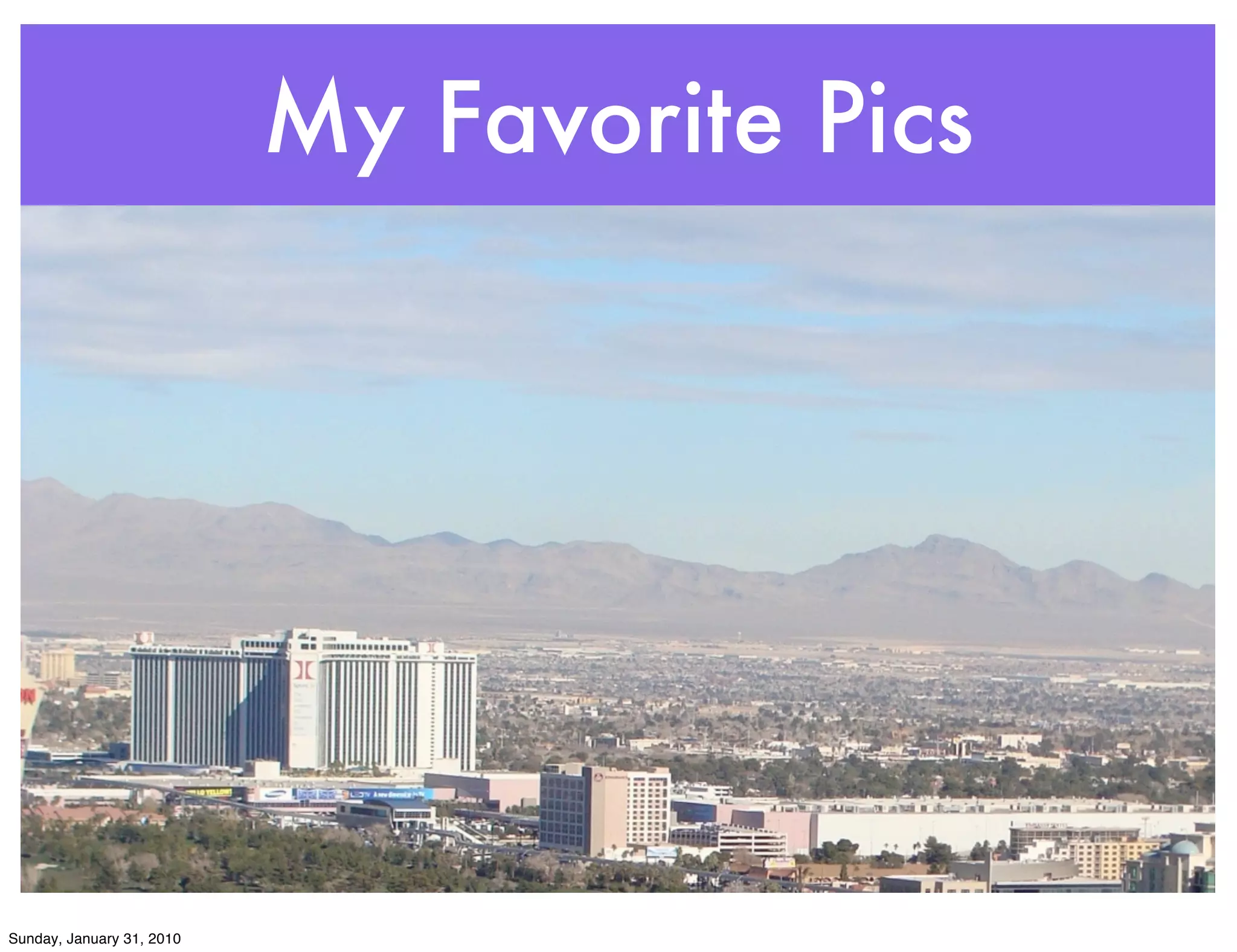 My Favorite Pics




Sunday, January 31, 2010
 