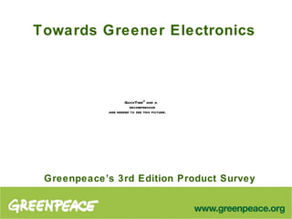 Towards Greener Electronics Greenpeace’s 3rd Edition Product Survey 