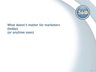 What doesn’t matter for marketers (today) (or anytime soon) 