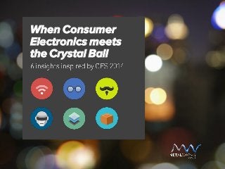 When Consumer
Electronics meets
the Crystal Ball

 