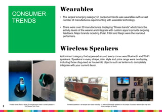 CONSUMER
TRENDS

Wearables
• The largest emerging category in consumer trends was wearables with a vast
number of manufact...
