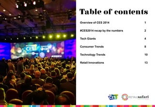 Table of contents
Overview of CES 2014

1

#CES2014 recap by the numbers

2

Tech Giants

4

Consumer Trends

8

Technolog...