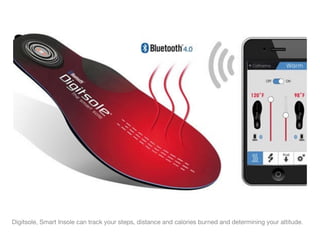 Digitsole, Smart Insole can track your steps, distance and calories burned and determining your altitude.
 