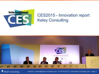 contacts: contact@keley-consulting.com - 01 80 48 26 20 - www.keley-consulting.com - page 1
CES2015 - Innovation report
Keley Consulting
 