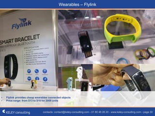 contacts: contact@keley-consulting.com - 01 80 48 26 20 - www.keley-consulting.com - page 30
Wearables – Flylink
• Flylink provides cheap wearables connected objects
• Price range: from $13 to $18 for 2000 units
 