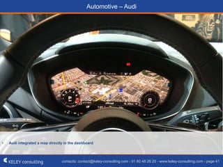 contacts: contact@keley-consulting.com - 01 80 48 26 20 - www.keley-consulting.com - page 41
Automotive – Audi
• Audi integrated a map directly in the dashboard
 
