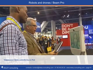 contacts: contact@keley-consulting.com - 01 80 48 26 20 - www.keley-consulting.com - page 61
Robots and drones / Beam Pro
• Telepresence robots controlled by an iPad
 