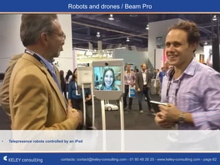 contacts: contact@keley-consulting.com - 01 80 48 26 20 - www.keley-consulting.com - page 62
Robots and drones / Beam Pro
• Telepresence robots controlled by an iPad
 